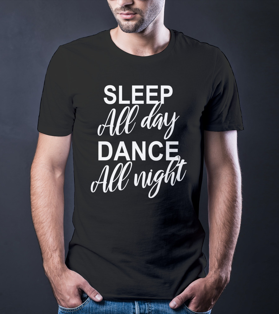 Sleep All Day Dance All Night T-Shirt