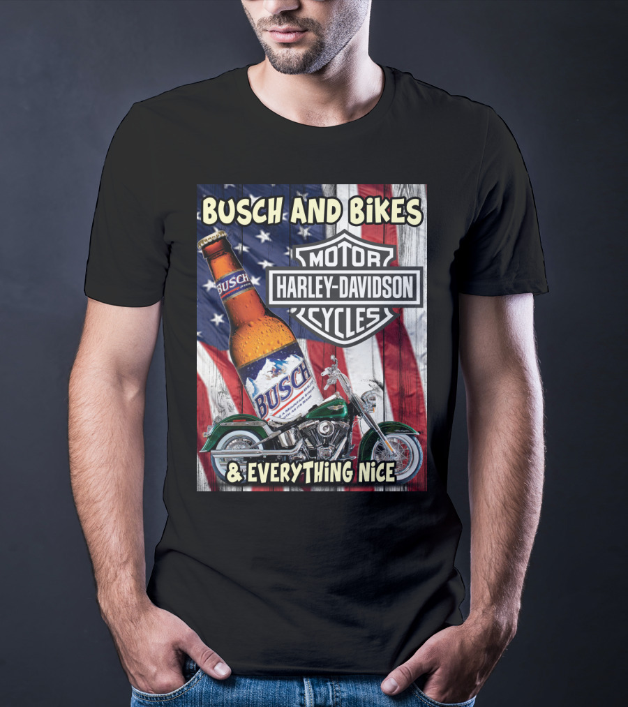 Busch And Bikes Harley Davidson Motorcycles Everything Nice T-Shirt