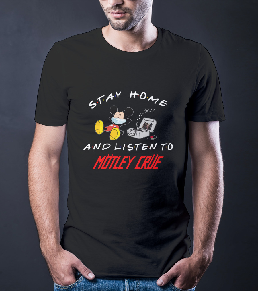 Stay Home And Listen To Mötley Crüe Mickey T-Shirt