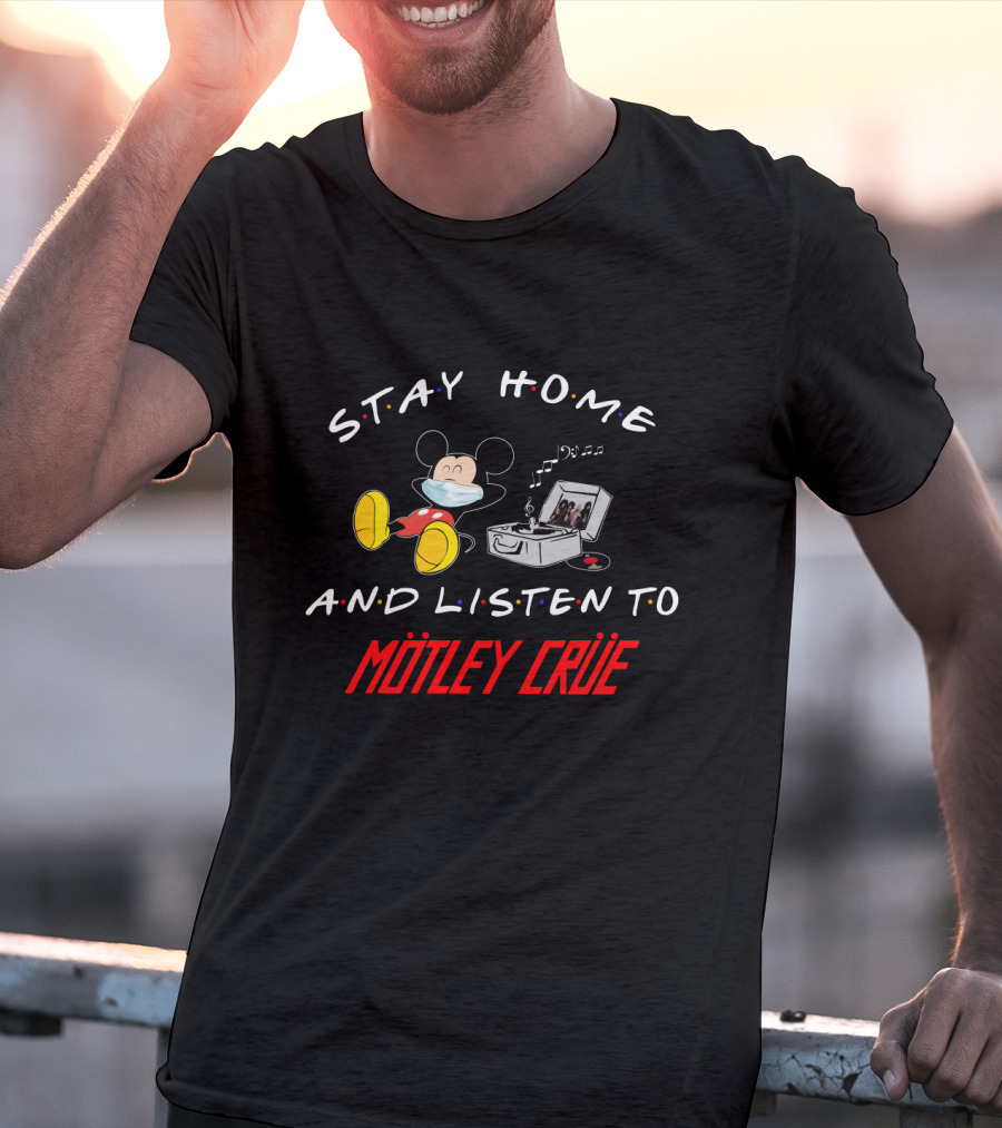 Stay Home And Listen To Mötley Crüe Mickey T-Shirt