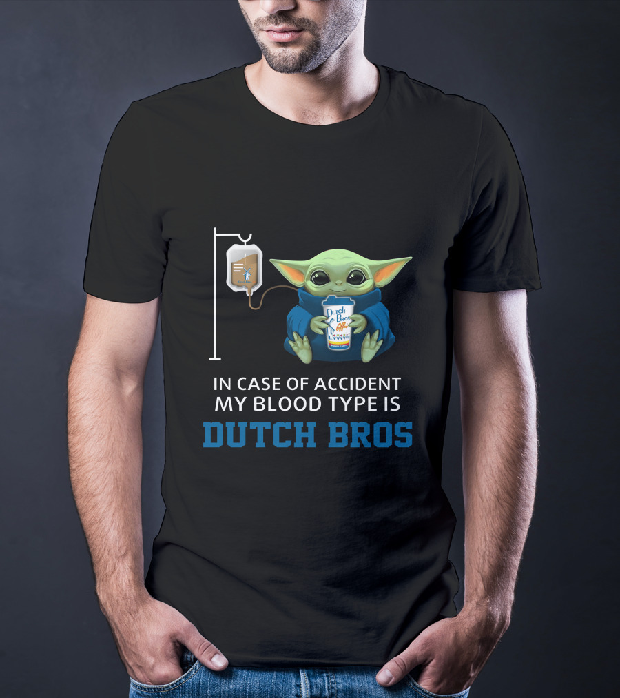 In Case Of Accident My Blood Type Is Dutch Bros Baby Yoda T-Shirt