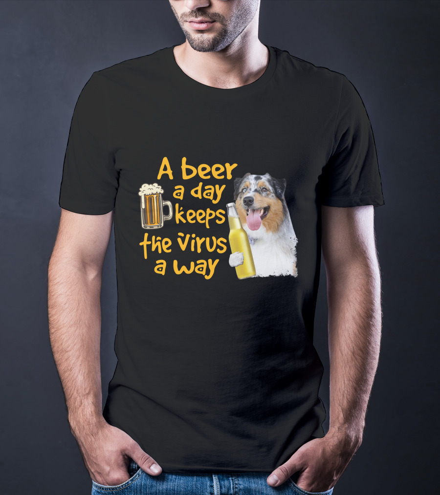 A Beer A Day Keeps The Virus Away Funny Australian Shepherd And Beer T-Shirt