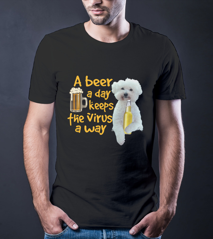 A Beer A Day Keeps The Virus Away Funny Bichon Frise And Beer T-Shirt