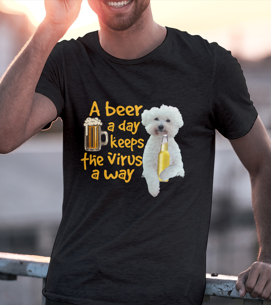 A Beer A Day Keeps The Virus Away Funny Bichon Frise And Beer T-Shirt