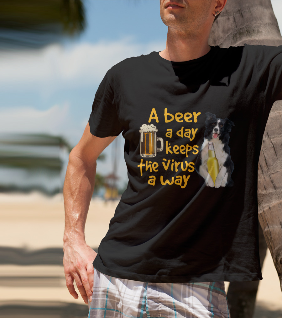 A Beer A Day Keeps The Virus Away Border Collie Holding Beer T-Shirt