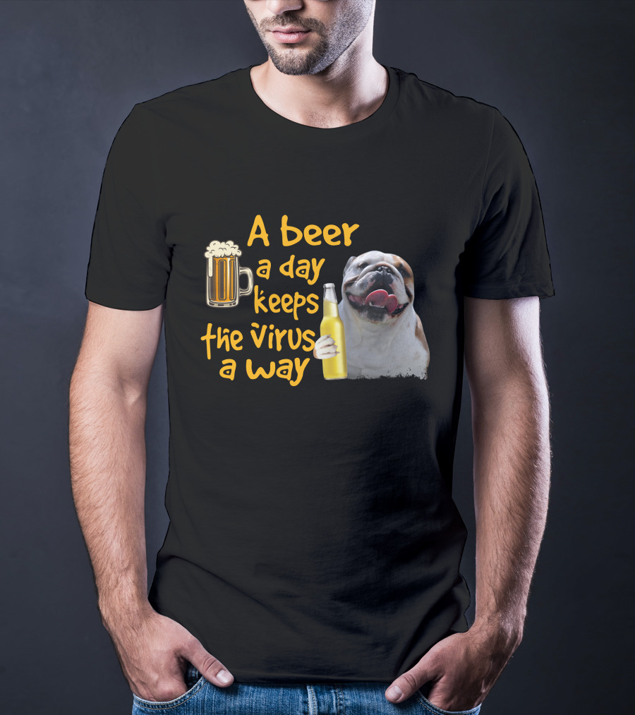A Beer A Day Keeps The Virus Away Funny Bulldog And Beer T-Shirt