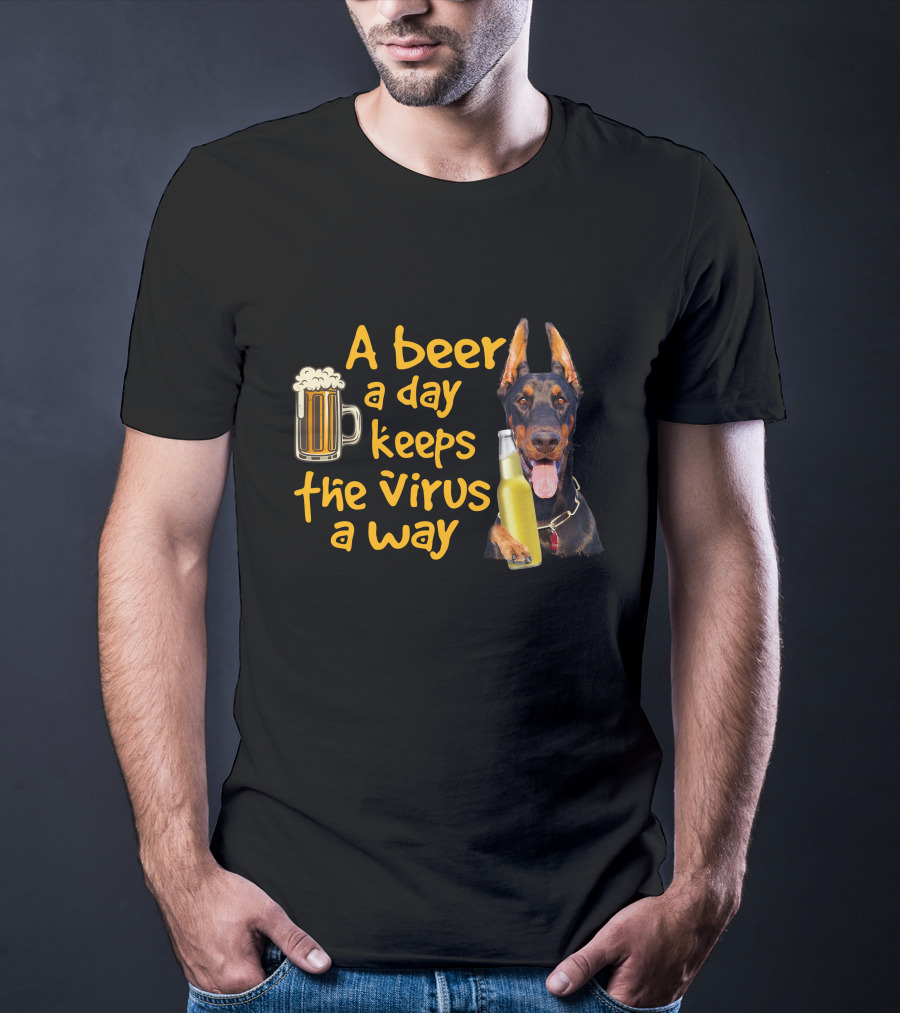 A Beer A Day Keeps The Virus Away Funny Doberman And Beer T-Shirt