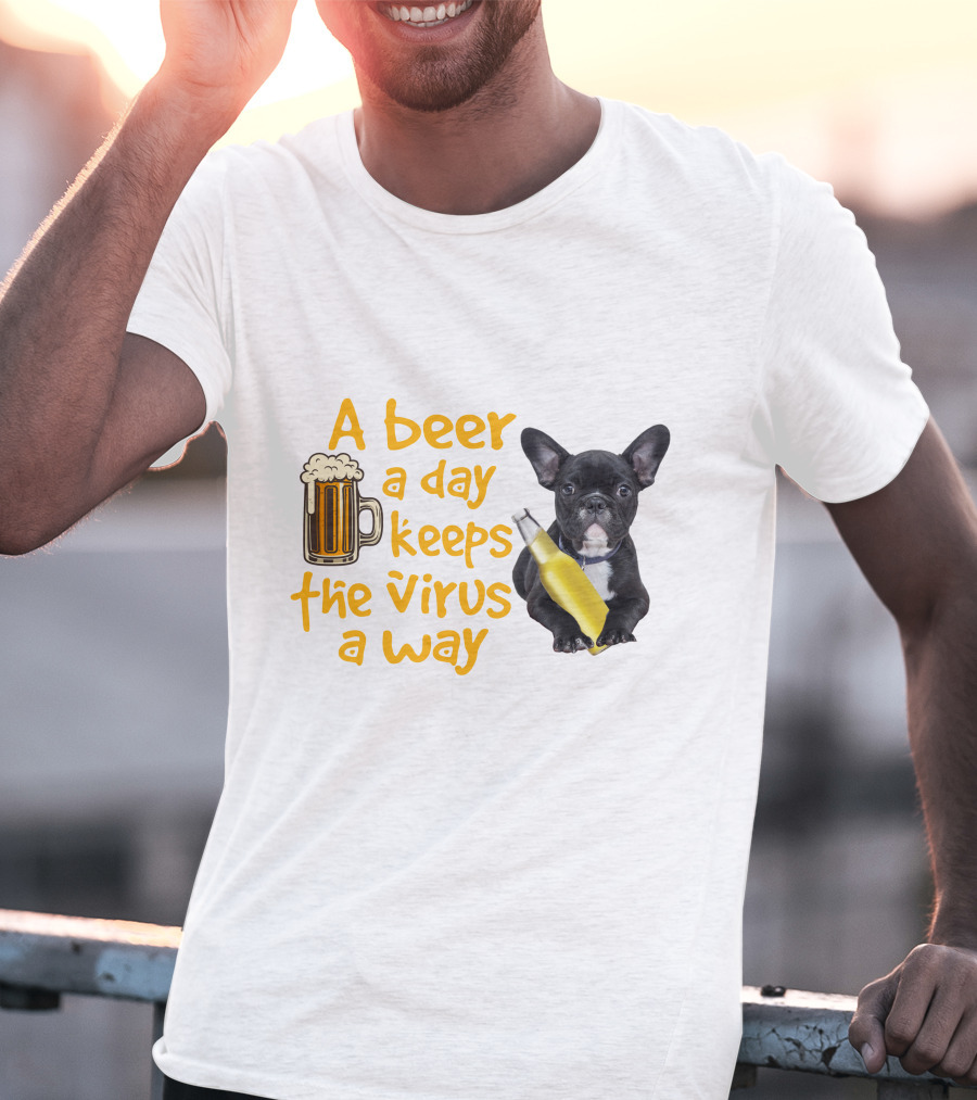 A Beer A Day Keeps The Virus Away French Bulldog With Beer T-Shirt