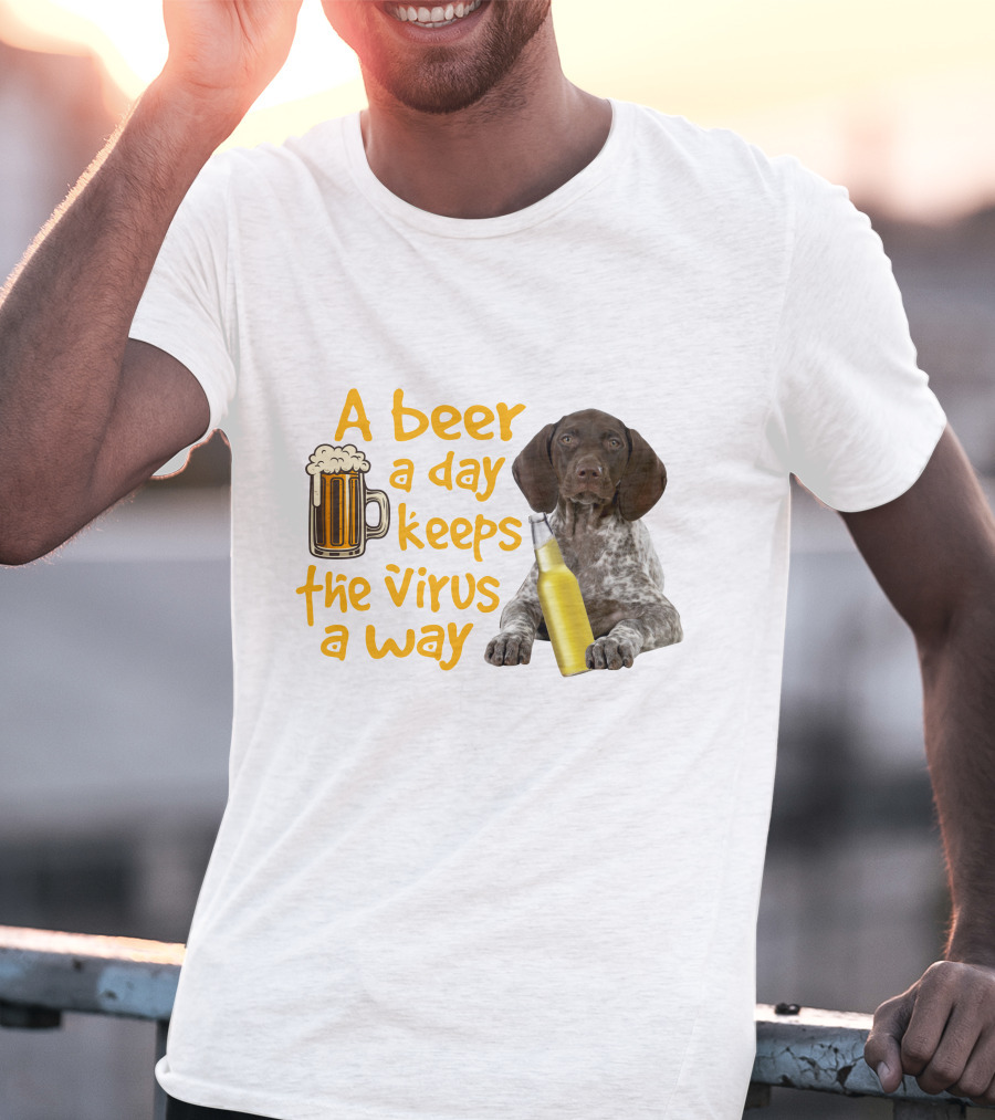 A Beer A Day Keeps The Virus Away With Funny German Shorthaired Pointer And Beer T-Shirt