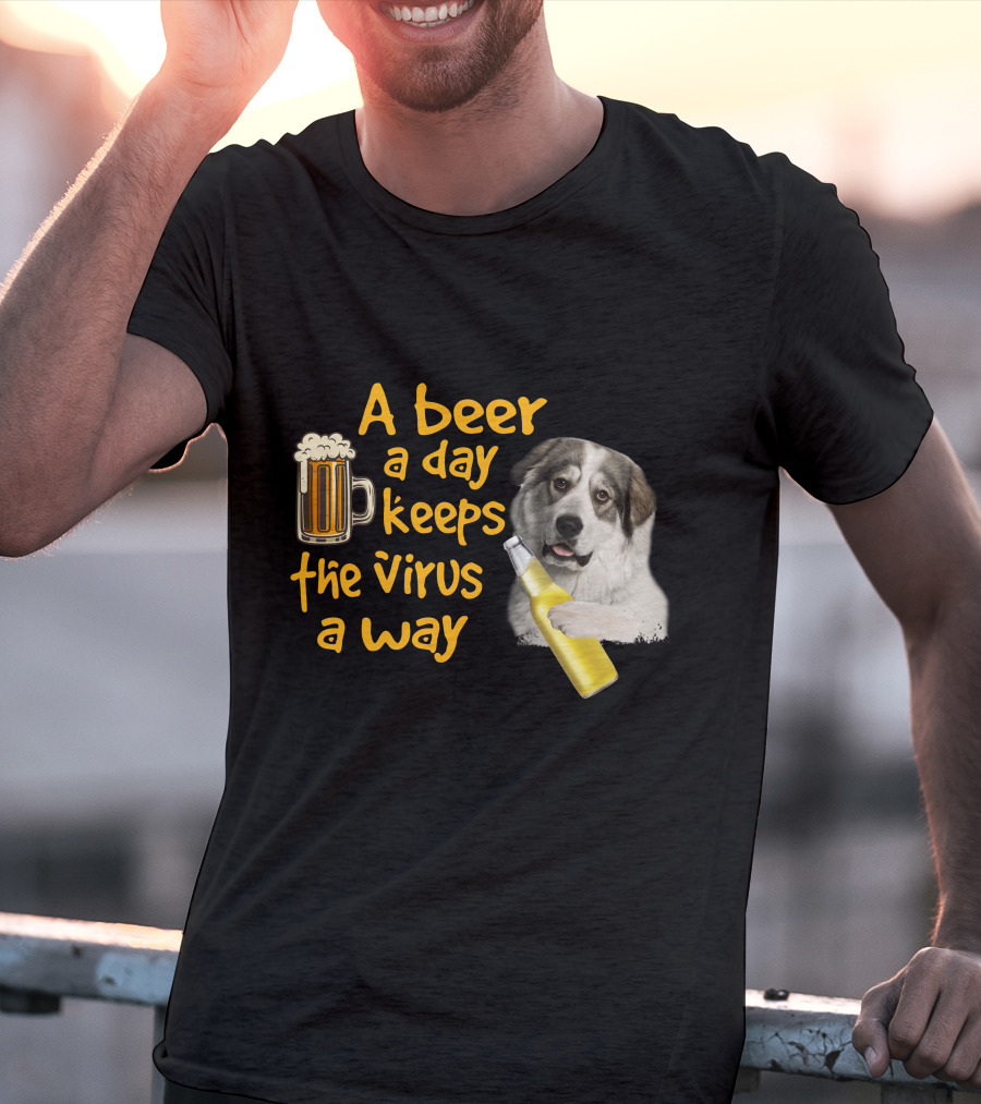 A Beer A Day Keeps The Virus Away Funny Great Pyrenees And Beer T-Shirt