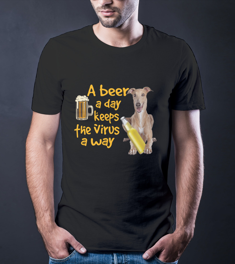A Beer A Day Keeps The Virus Away Greyhound T-Shirt