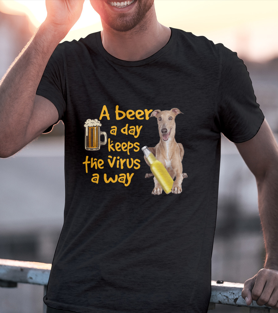 A Beer A Day Keeps The Virus Away Greyhound T-Shirt