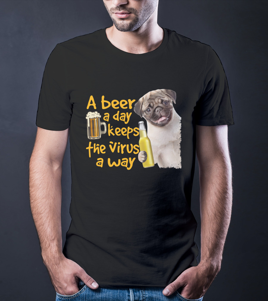 A Beer A Day Keeps The Virus Away Funny Pug And Beer T-Shirt