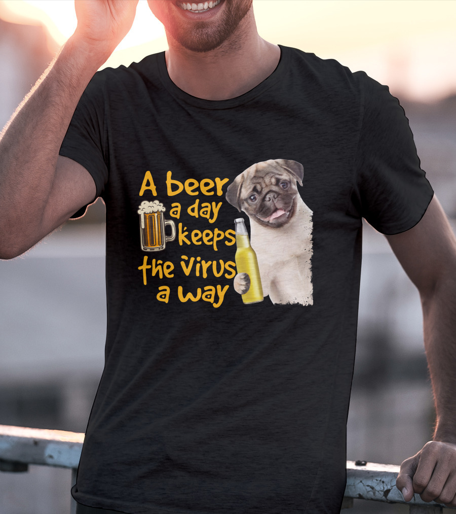A Beer A Day Keeps The Virus Away Funny Pug And Beer T-Shirt