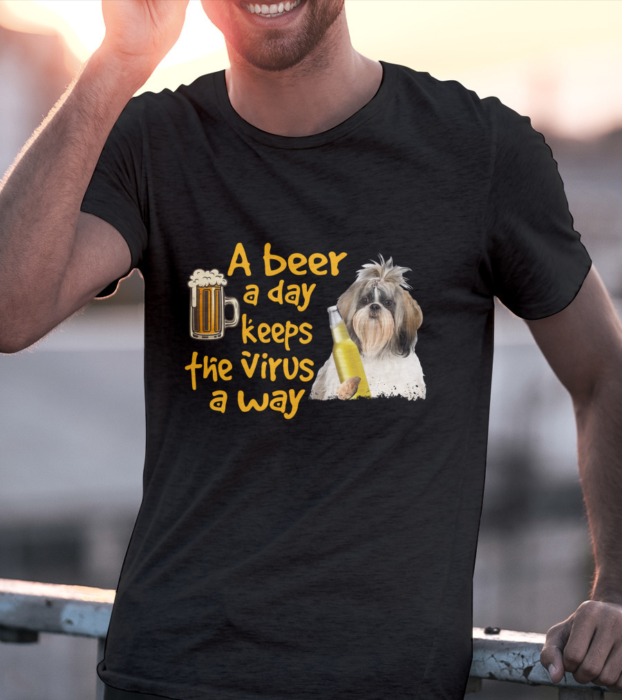 A Beer A Day Keeps The Virus Away Funny Shih Tzu And Beer T-Shirt