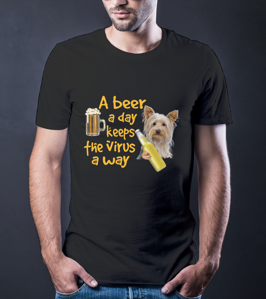 A Beer A Day Keeps The Virus Away Yorkshire Terrier T-Shirt