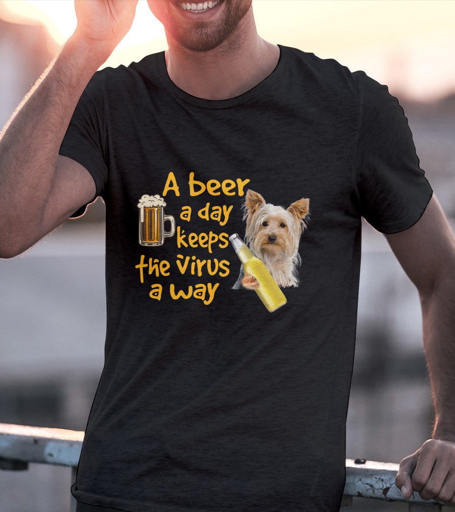 A Beer A Day Keeps The Virus Away Yorkshire Terrier T-Shirt