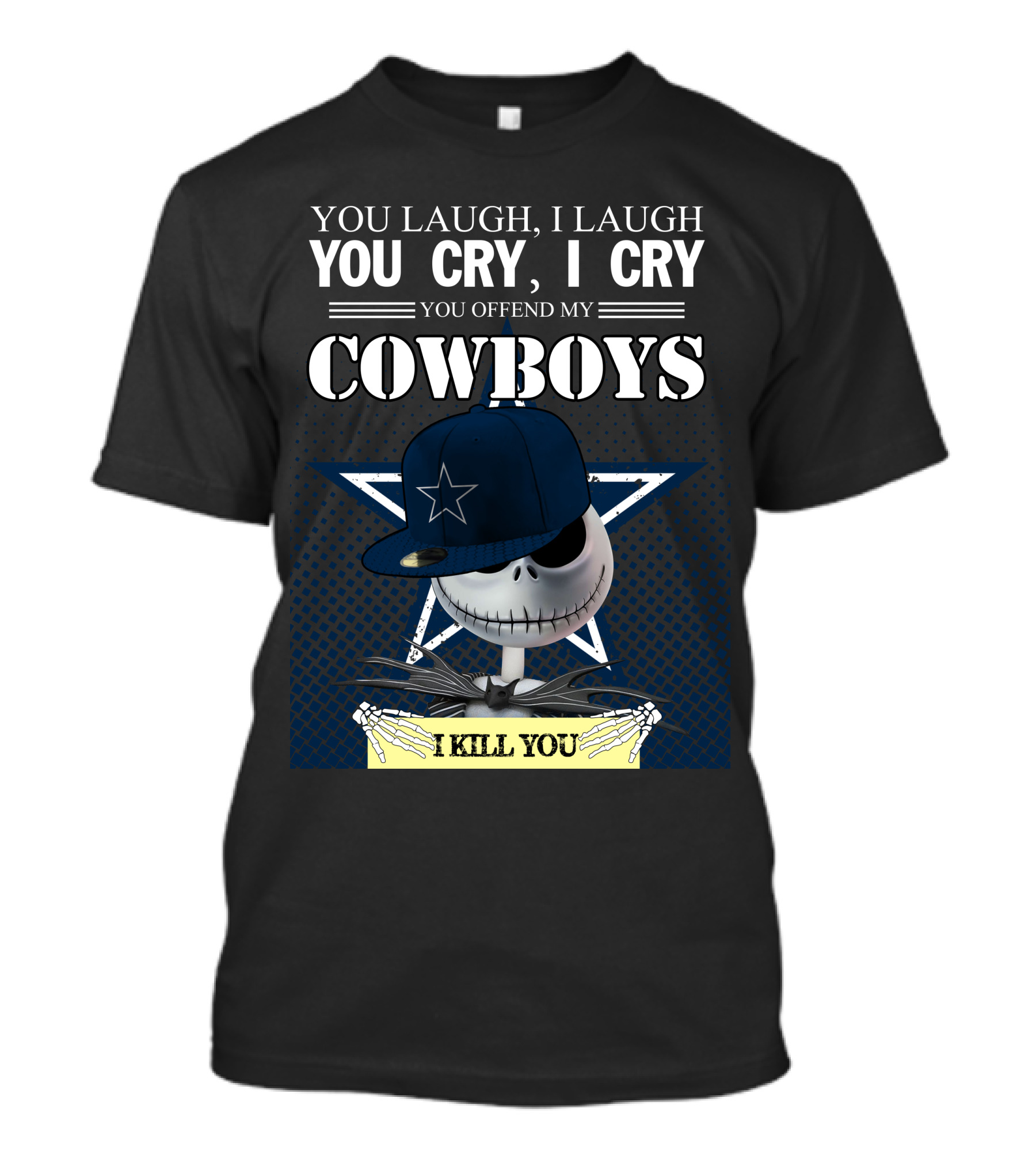 You Laugh I Laugh You Cry I Cry You Offend My Cowboys I Kill You Jack Skellington T-Shirt