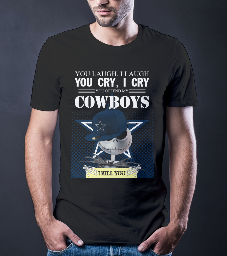 You Laugh I Laugh You Cry I Cry You Offend My Cowboys I Kill You Jack Skellington T-Shirt