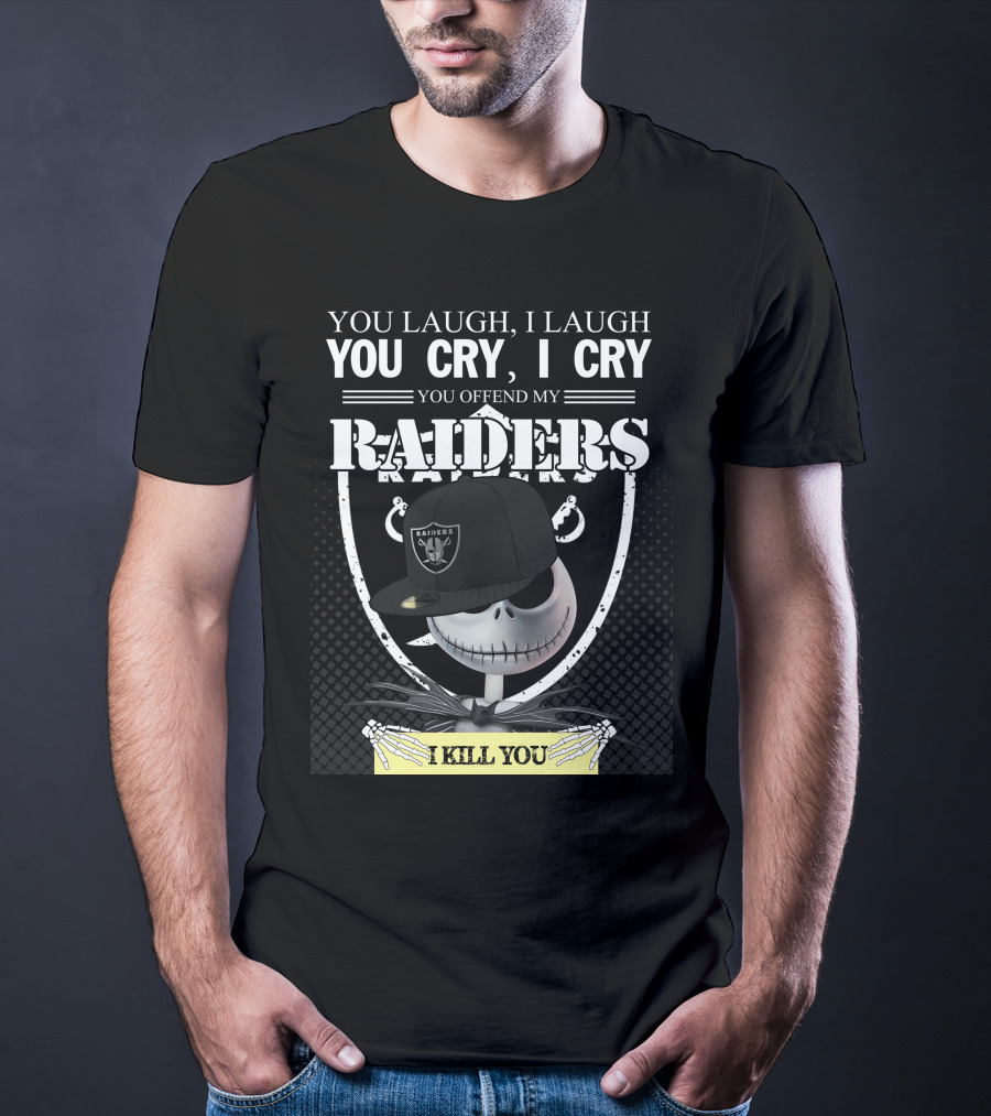 You Laugh I Laugh You Cry I Cry You Offend My Raiders I Kill You Jack Skellington Raiders Cap T-Shirt