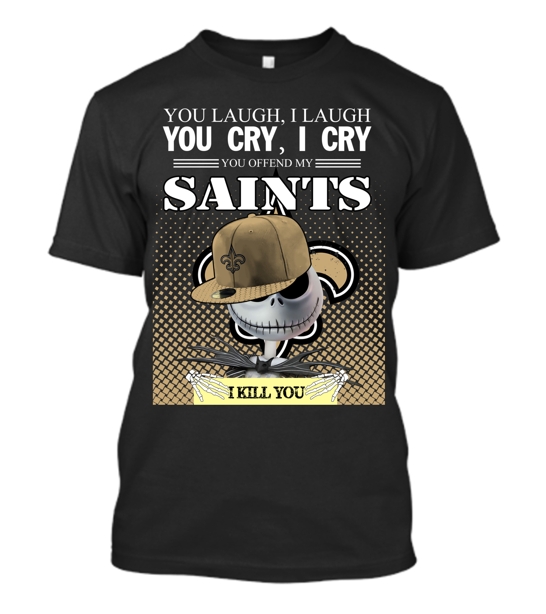 You Laugh I Laugh You Cry I Cry You Offend My Saints I Kill You Jack Skellington T-Shirt