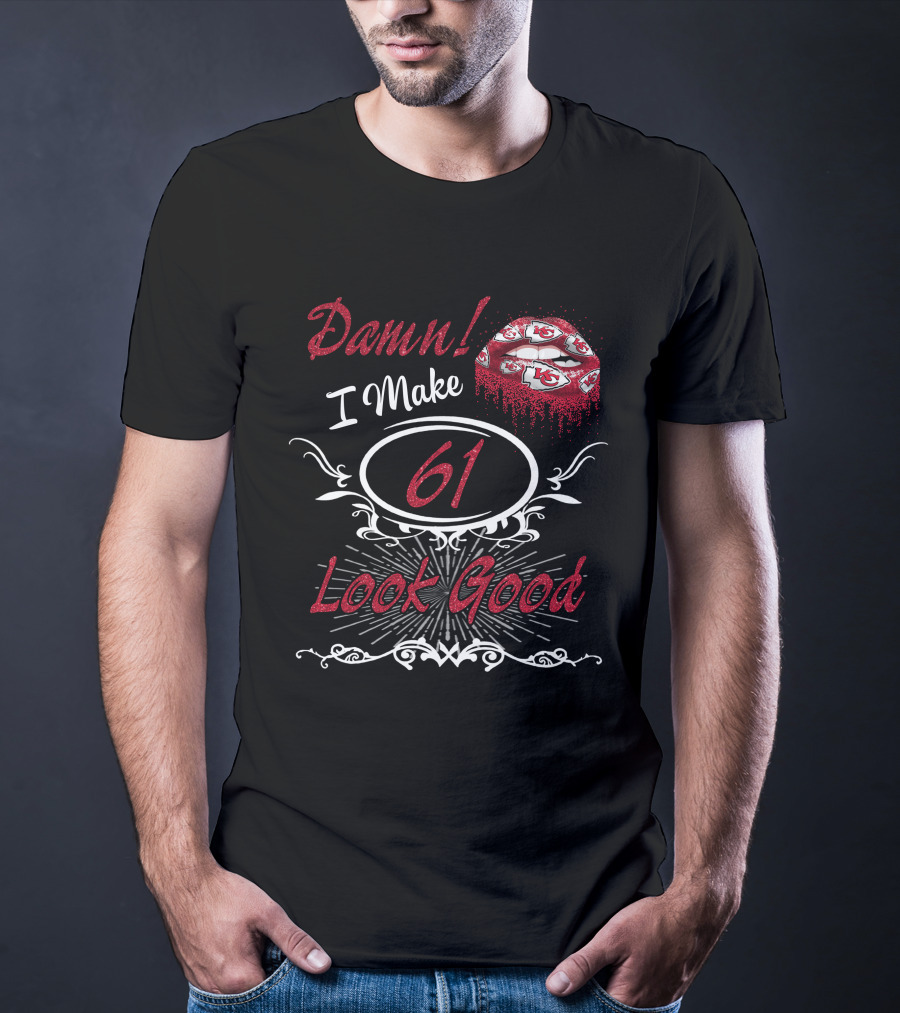 Damn I Make 61 Look Good Chiefs Lips T-Shirt