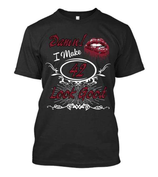 Damn I Make 42 Look Good Buccaneers Girl Lip T-Shirt