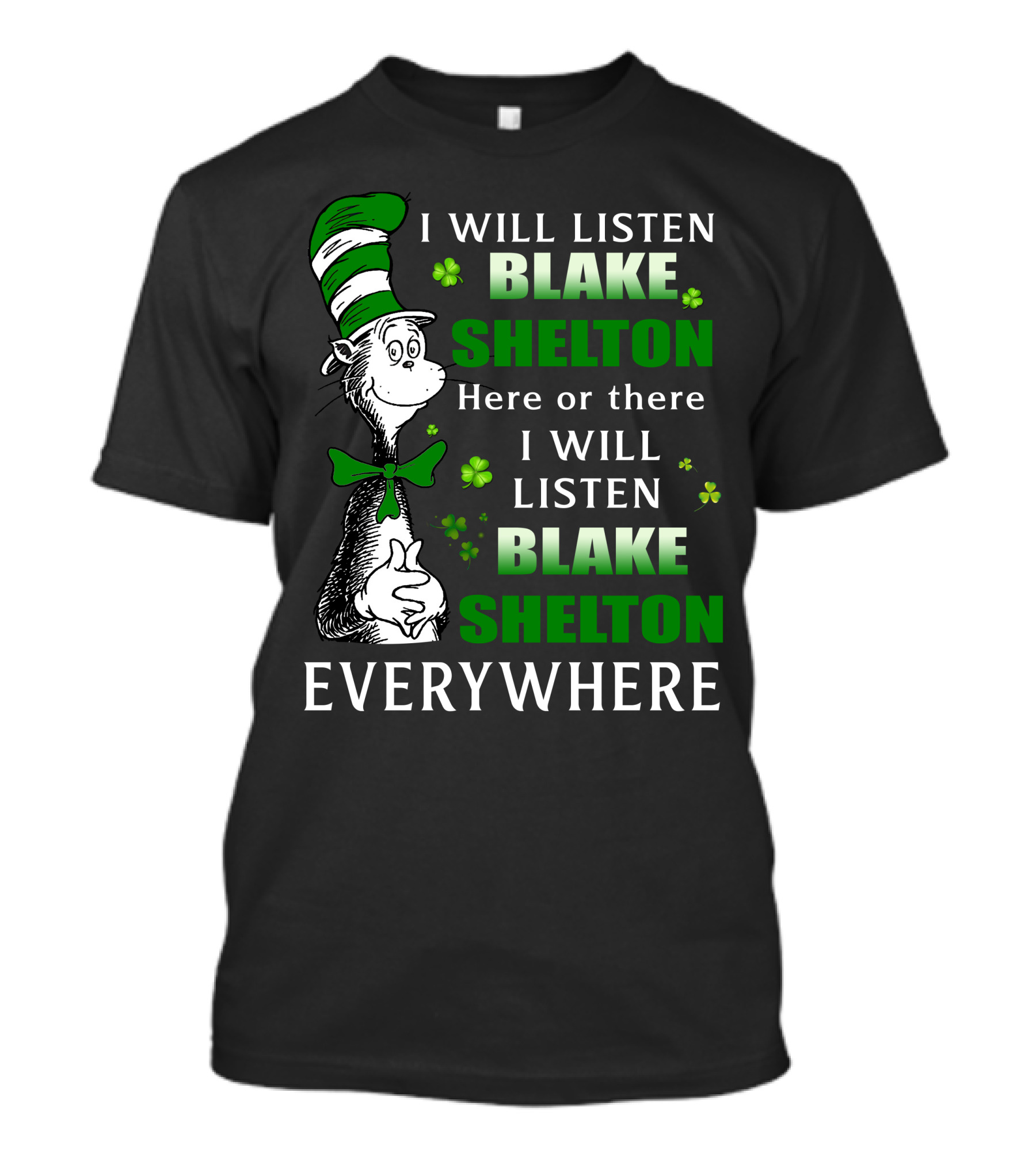 I Will Listen Blake Shelton Here Or There Everywhere Cat In The Hat St. Patrick's Day T-Shirt