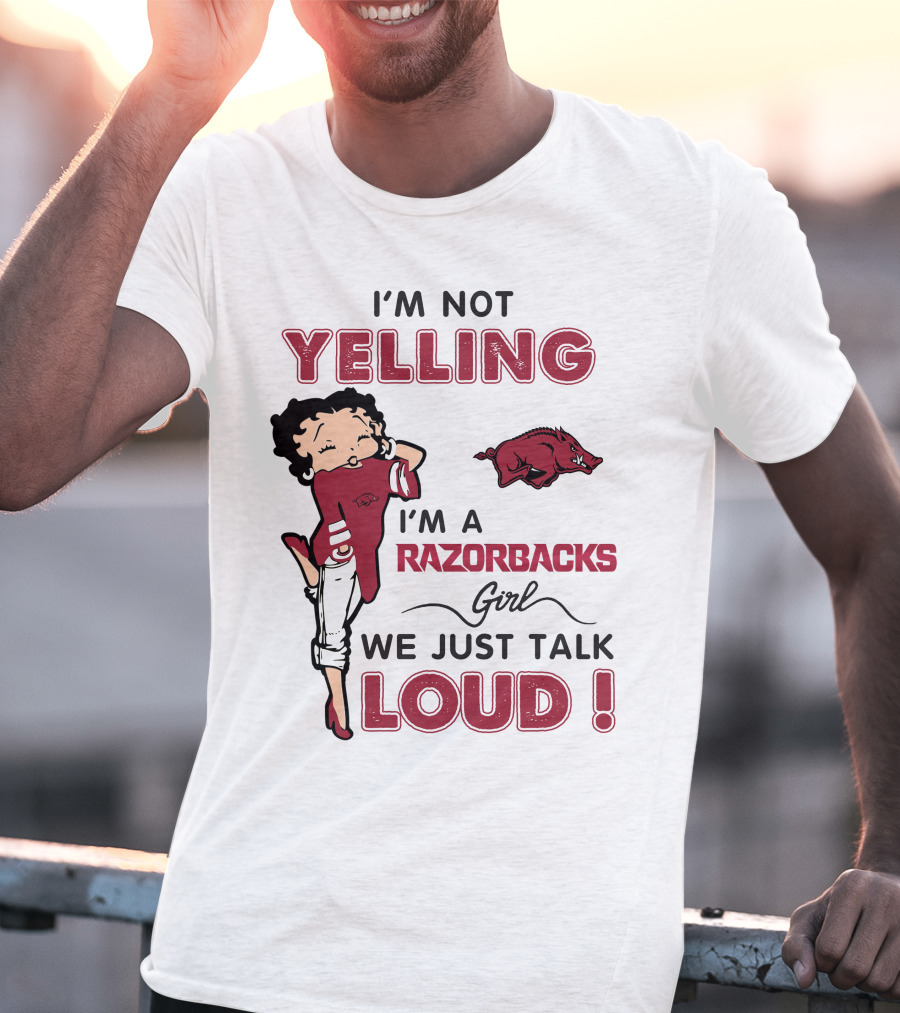 I'm Not Yelling I'm A Razorbacks Girl We Just Talk Loud T-Shirt