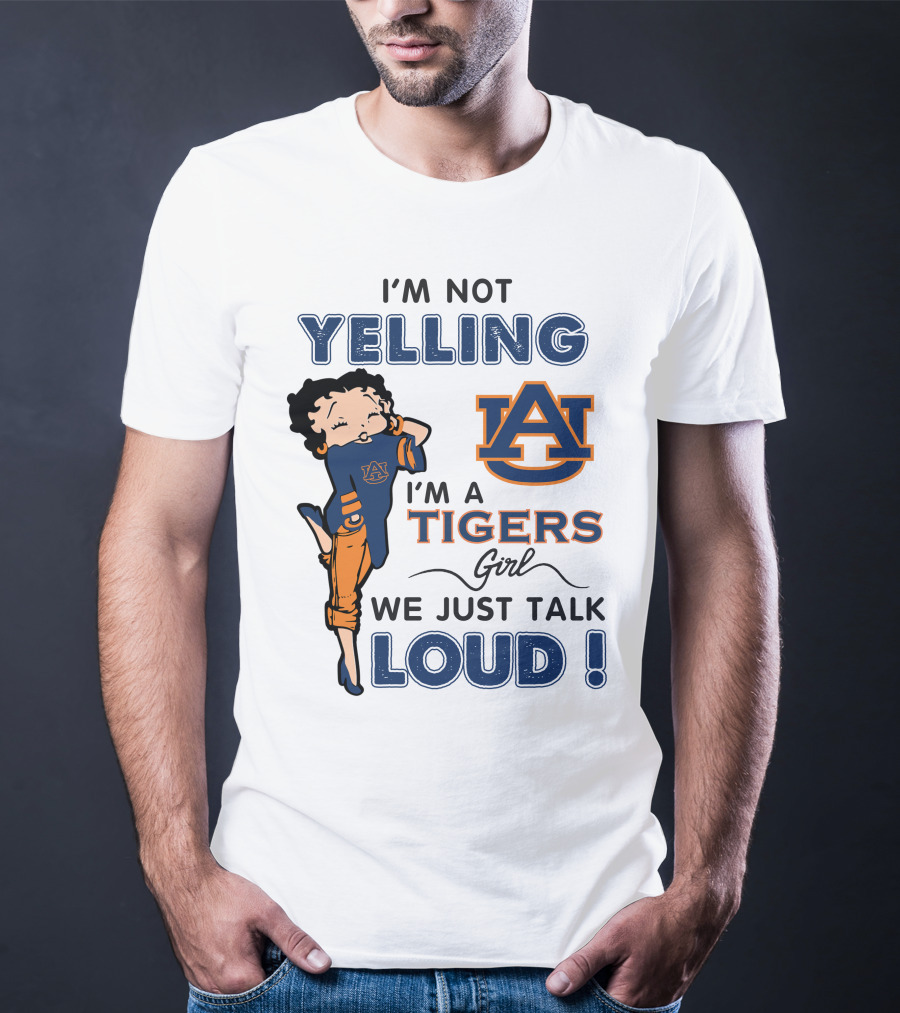 I'm Not Yelling I'm A Tigers Girl We Just Talk Loud Auburn Tigers T-Shirt