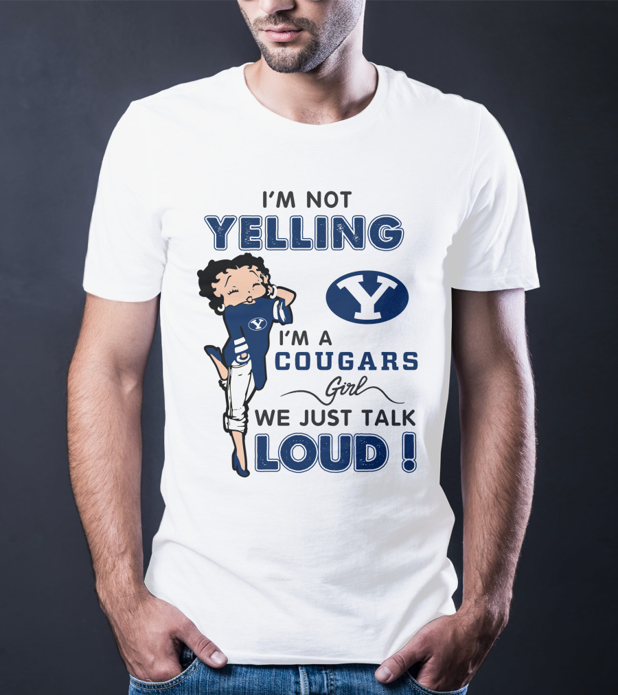 I'm Not Yelling I'm A Byu Cougars Girl We Just Talk Loud T-Shirt