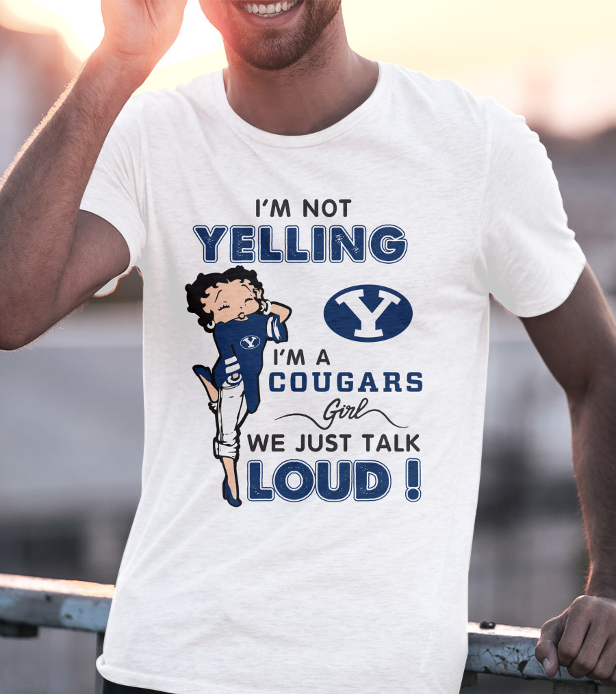 I'm Not Yelling I'm A Byu Cougars Girl We Just Talk Loud T-Shirt