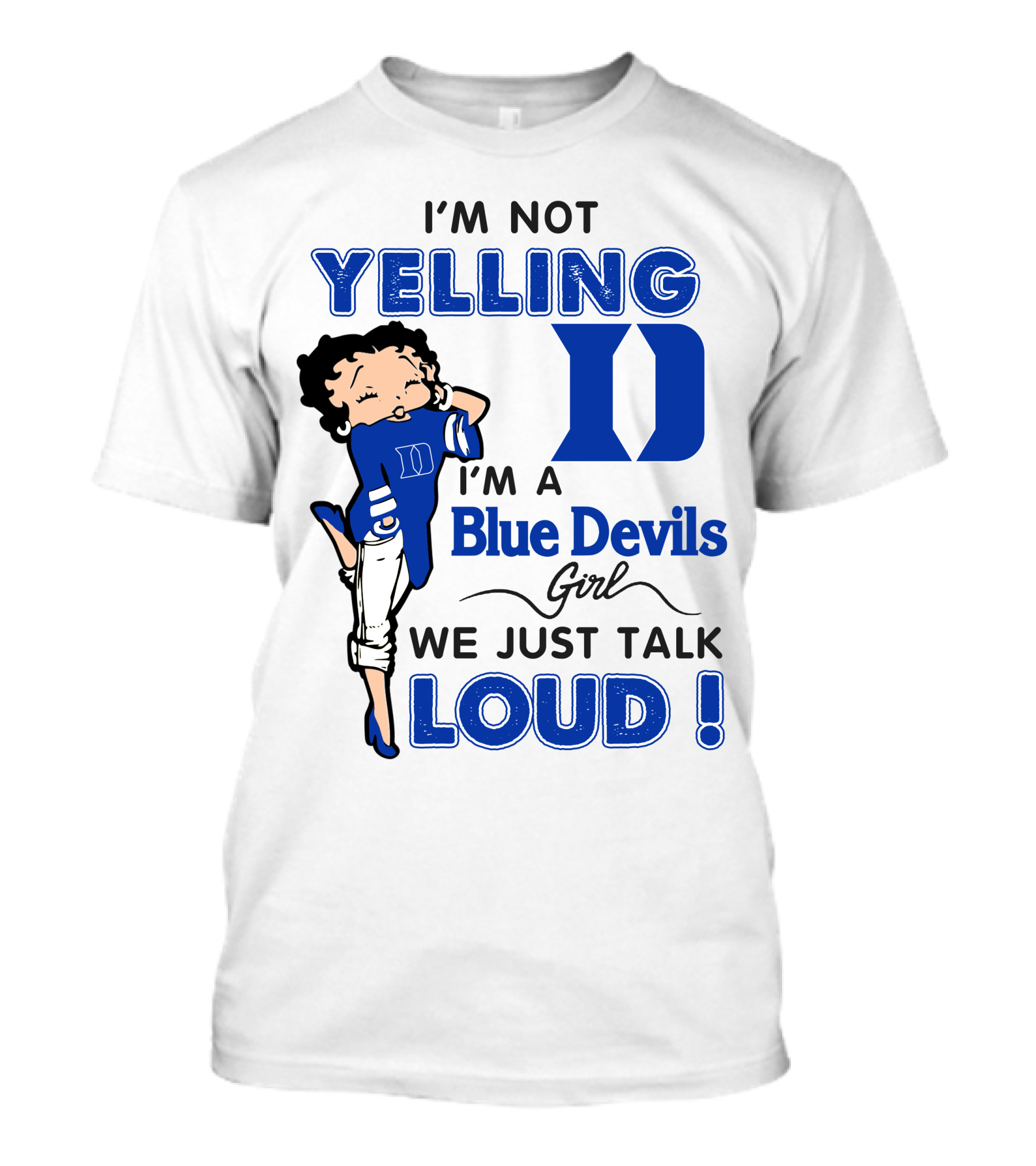 I'm Not Yelling I'm A Blue Devils Girl We Just Talk Loud T-Shirt