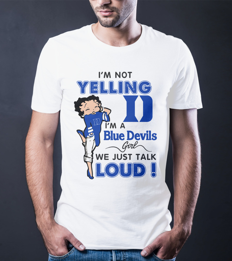 I'm Not Yelling I'm A Blue Devils Girl We Just Talk Loud T-Shirt