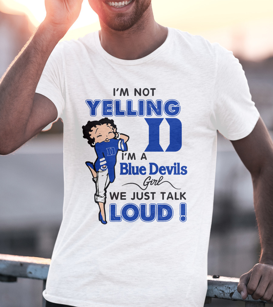 I'm Not Yelling I'm A Blue Devils Girl We Just Talk Loud T-Shirt