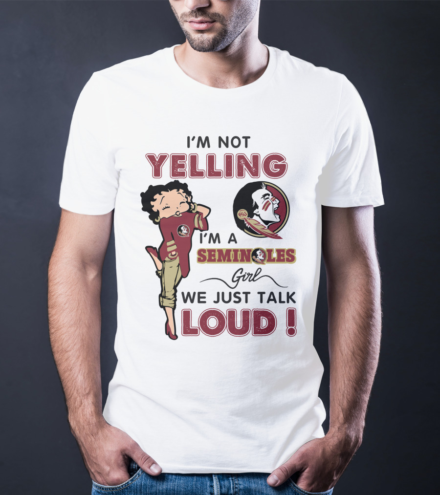 I'm Not Yelling I'm A Florida State Seminoles Girl We Just Talk Loud T-Shirt