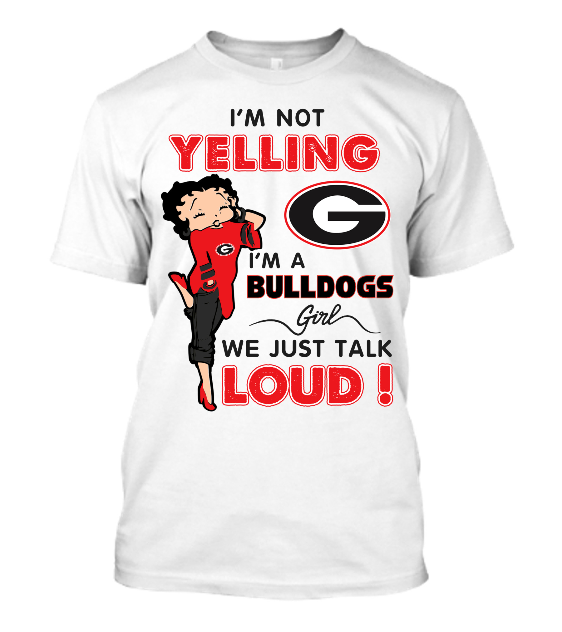 I'm Not Yelling I'm A Georgia Bulldogs Girl We Just Talk Loud T-Shirt