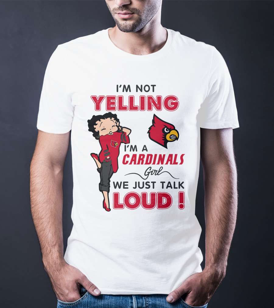 I'm Not Yelling I'm A Cardinals Girl We Just Talk Loud T-Shirt