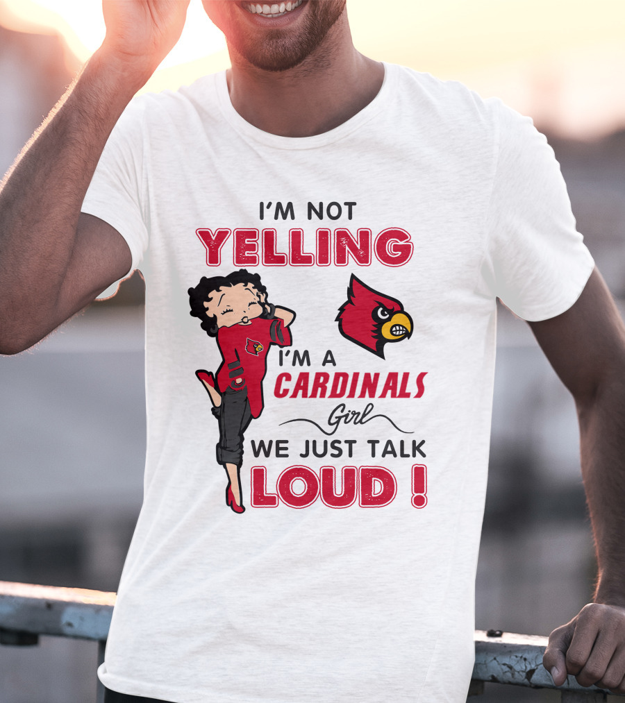 I'm Not Yelling I'm A Cardinals Girl We Just Talk Loud T-Shirt
