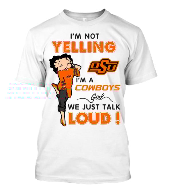 I'm Not Yelling I'm A Cowboys Girl We Just Talk Loud Osu T-Shirt