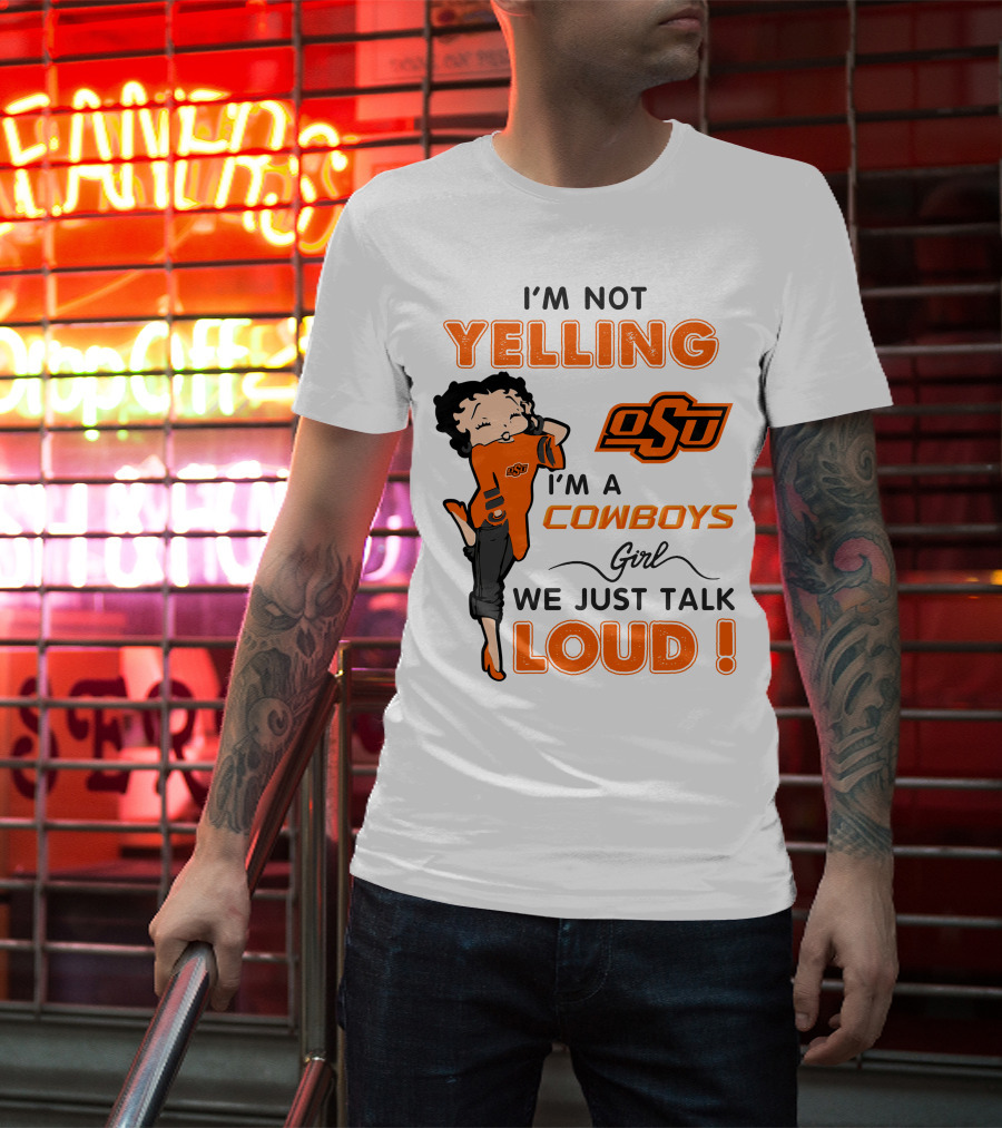 I'm Not Yelling I'm A Cowboys Girl We Just Talk Loud Osu T-Shirt