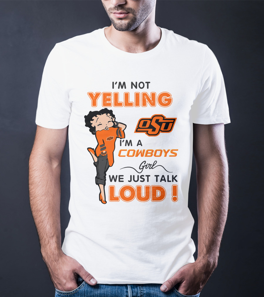 I'm Not Yelling I'm A Cowboys Girl We Just Talk Loud Osu T-Shirt