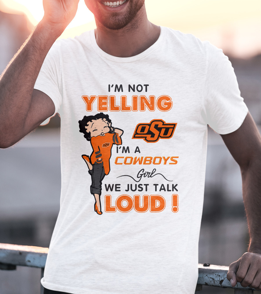 I'm Not Yelling I'm A Cowboys Girl We Just Talk Loud Osu T-Shirt
