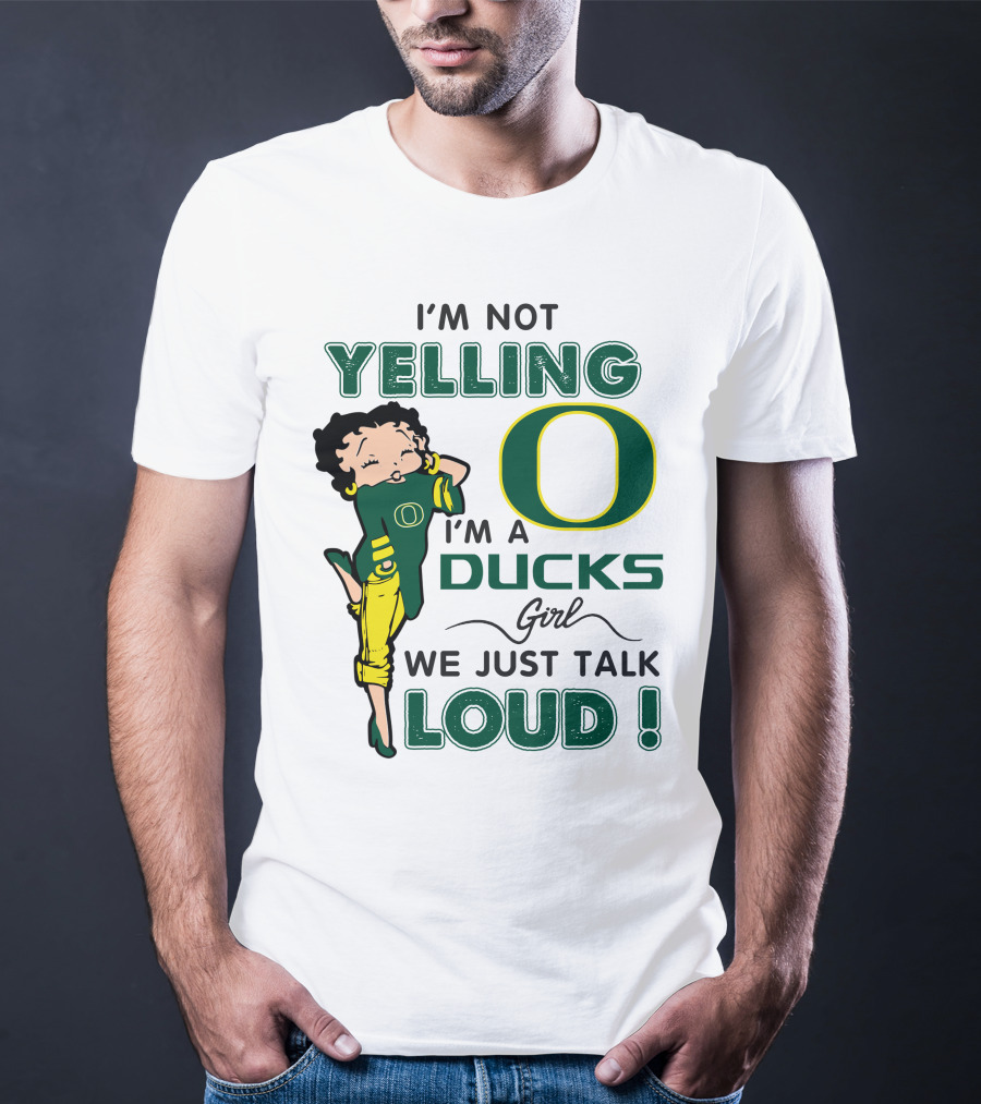 I'm Not Yelling I'm A Ducks Girl We Just Talk Loud T-Shirt