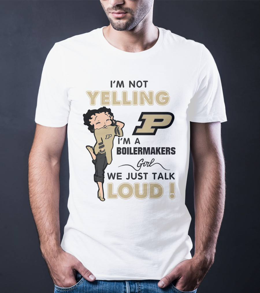 I'm Not Yelling I'm A Purdue Boilermakers Girl We Just Talk Loud T-Shirt