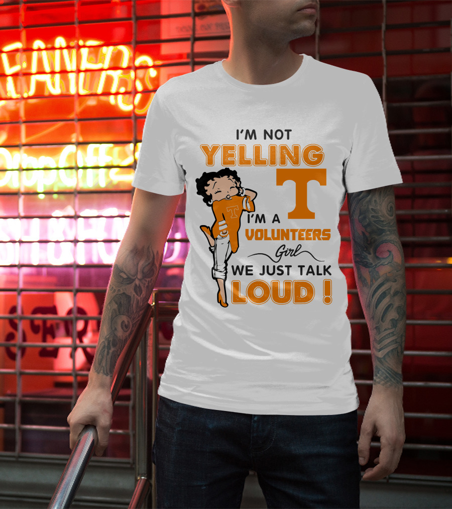 I'm Not Yelling I'm A Tennessee Volunteers Girl We Just Talk Loud T-Shirt