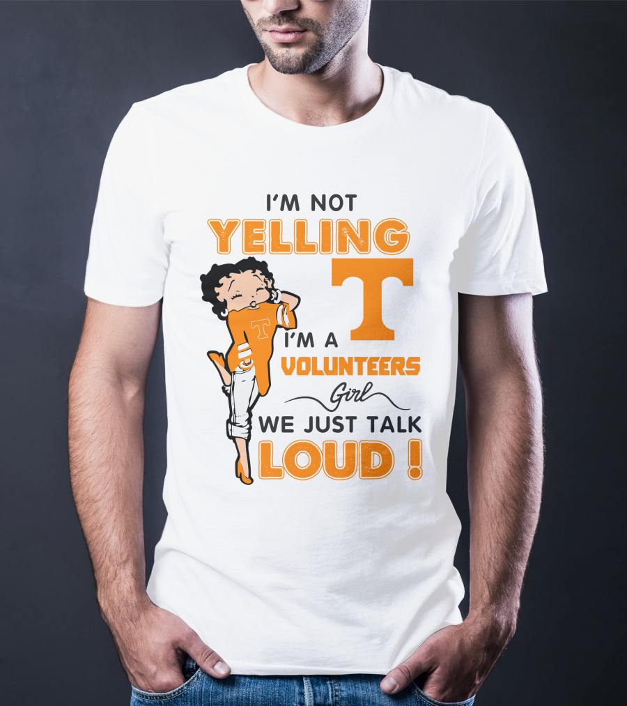 I'm Not Yelling I'm A Tennessee Volunteers Girl We Just Talk Loud T-Shirt