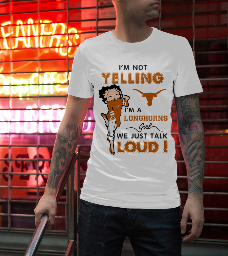 I'm Not Yelling I'm A Longhorns Girl We Just Talk Loud T-Shirt