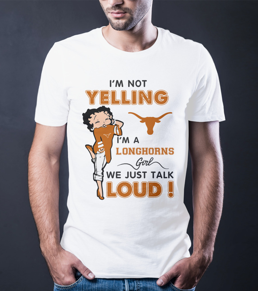 I'm Not Yelling I'm A Longhorns Girl We Just Talk Loud T-Shirt