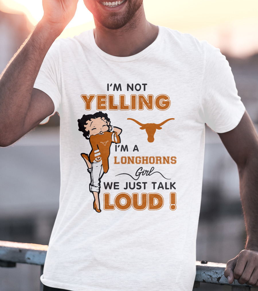 I'm Not Yelling I'm A Longhorns Girl We Just Talk Loud T-Shirt